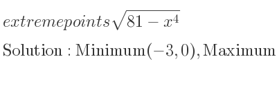 The extreme points of sqrt(81-x^4) are Minimum(-3,0),Maximum(0,9),Minimum(3,0)